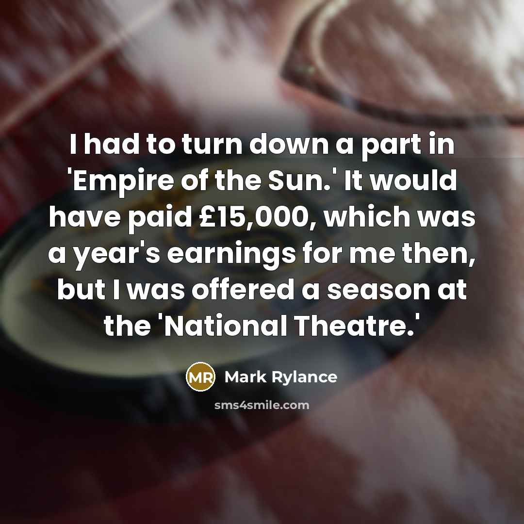 “I had to turn down a part in 'Empire of…” quote by Mark Rylance