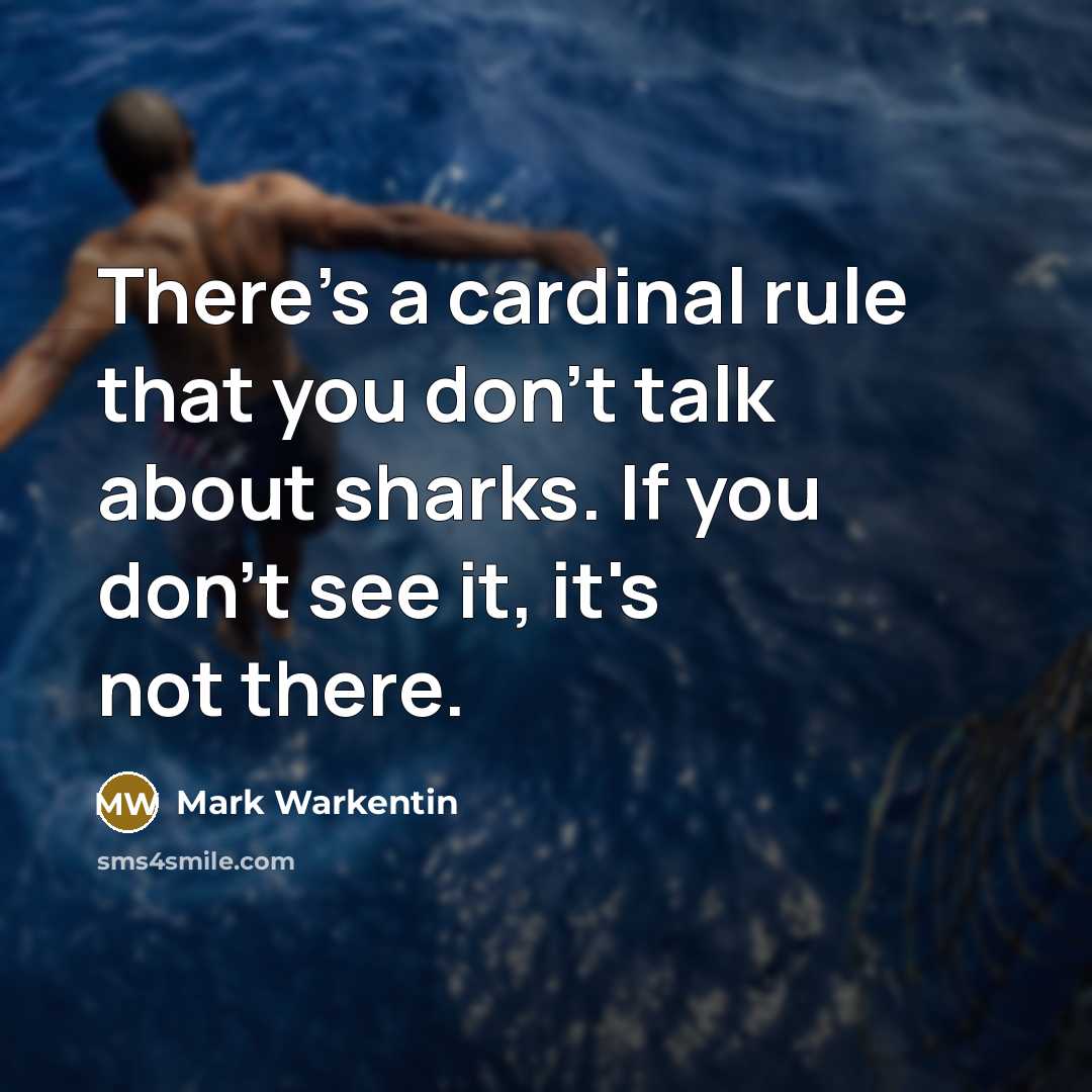 “There's a cardinal rule that you don't talk about sharks.…” quote by Mark Warkentin