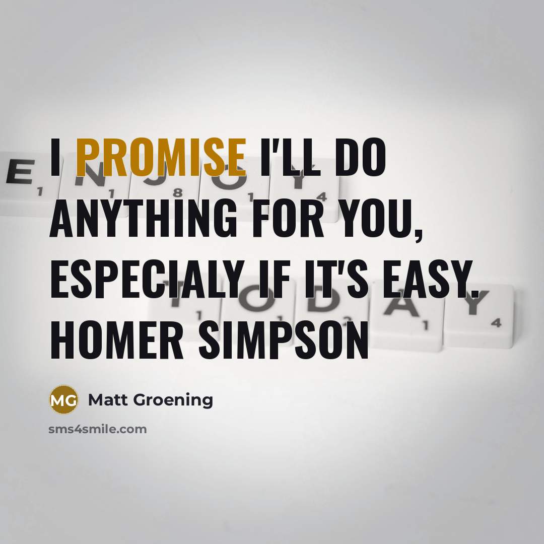 “I promise I'll do anything for you, especialy if it's…” quote by Matt Groening