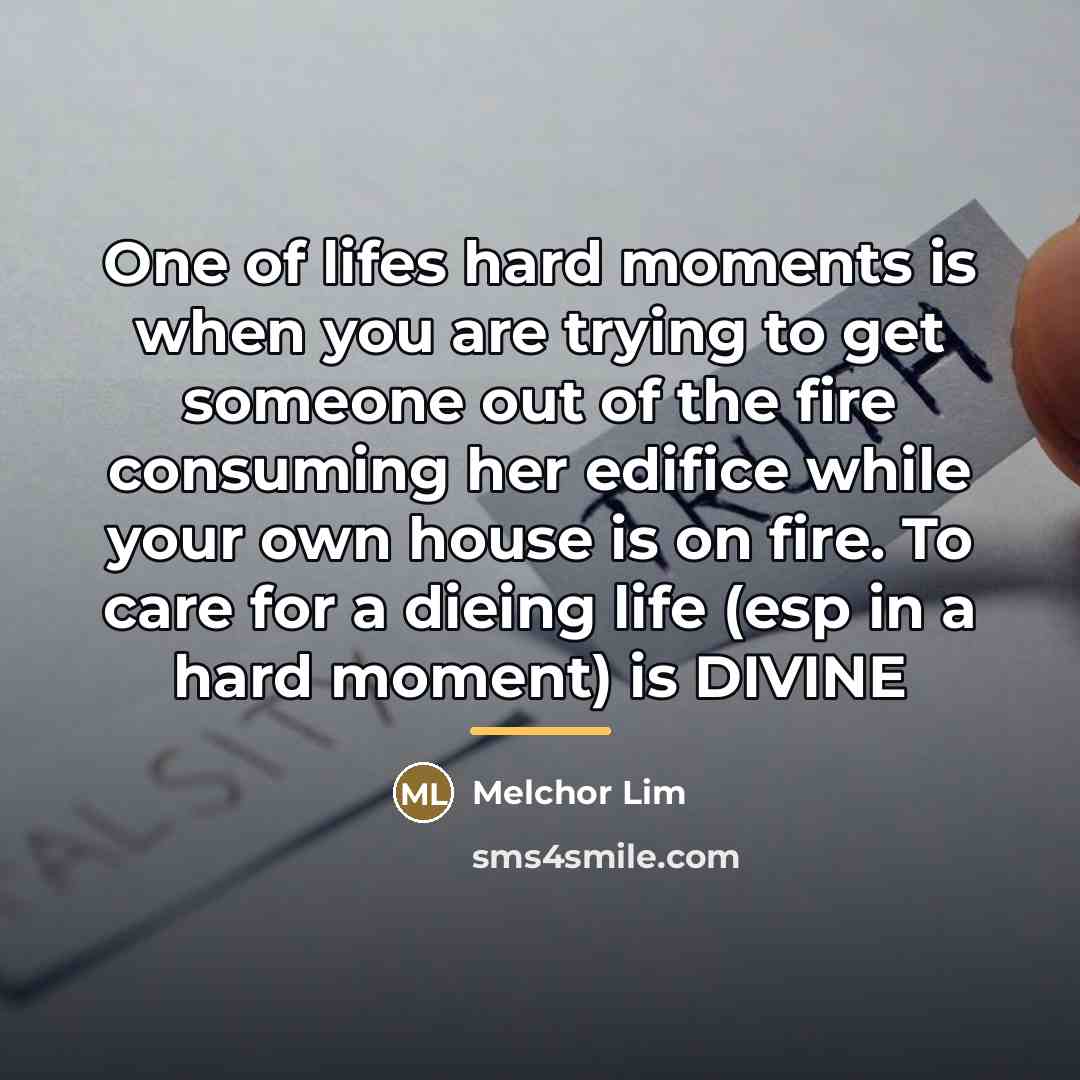 “One of lifes hard moments is when you are trying…” quote by Melchor Lim