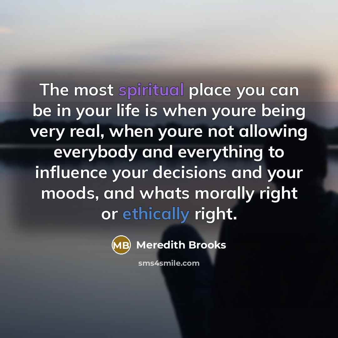 “The most spiritual place you can be in your life…” quote by Meredith Brooks