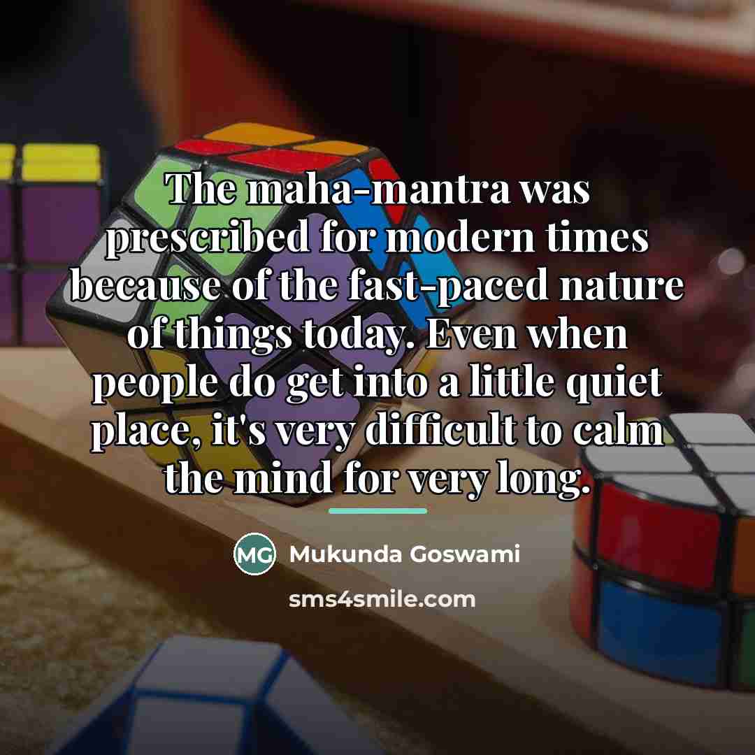 “The maha-mantra was prescribed for modern times because of the…” quote by Mukunda Goswami