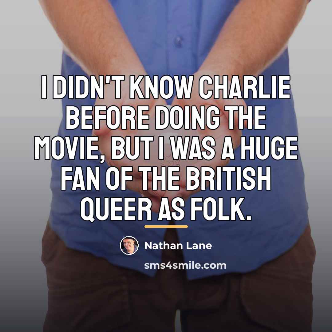 “I didn't know Charlie before doing the movie, but I…” quote by Nathan Lane