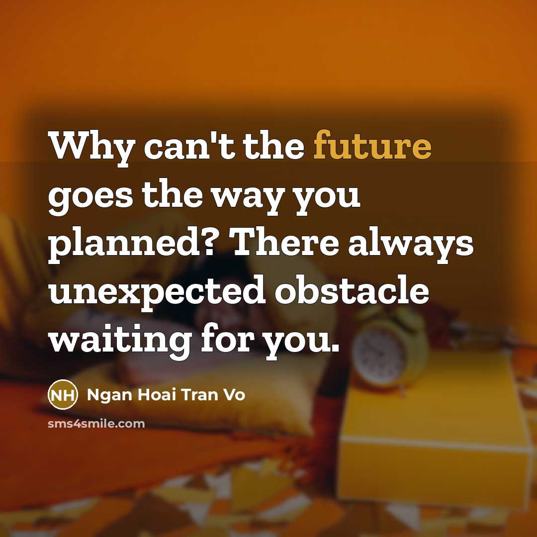 “Why can't the future goes the way you planned? There…” quote by Ngan Hoai Tran Vo
