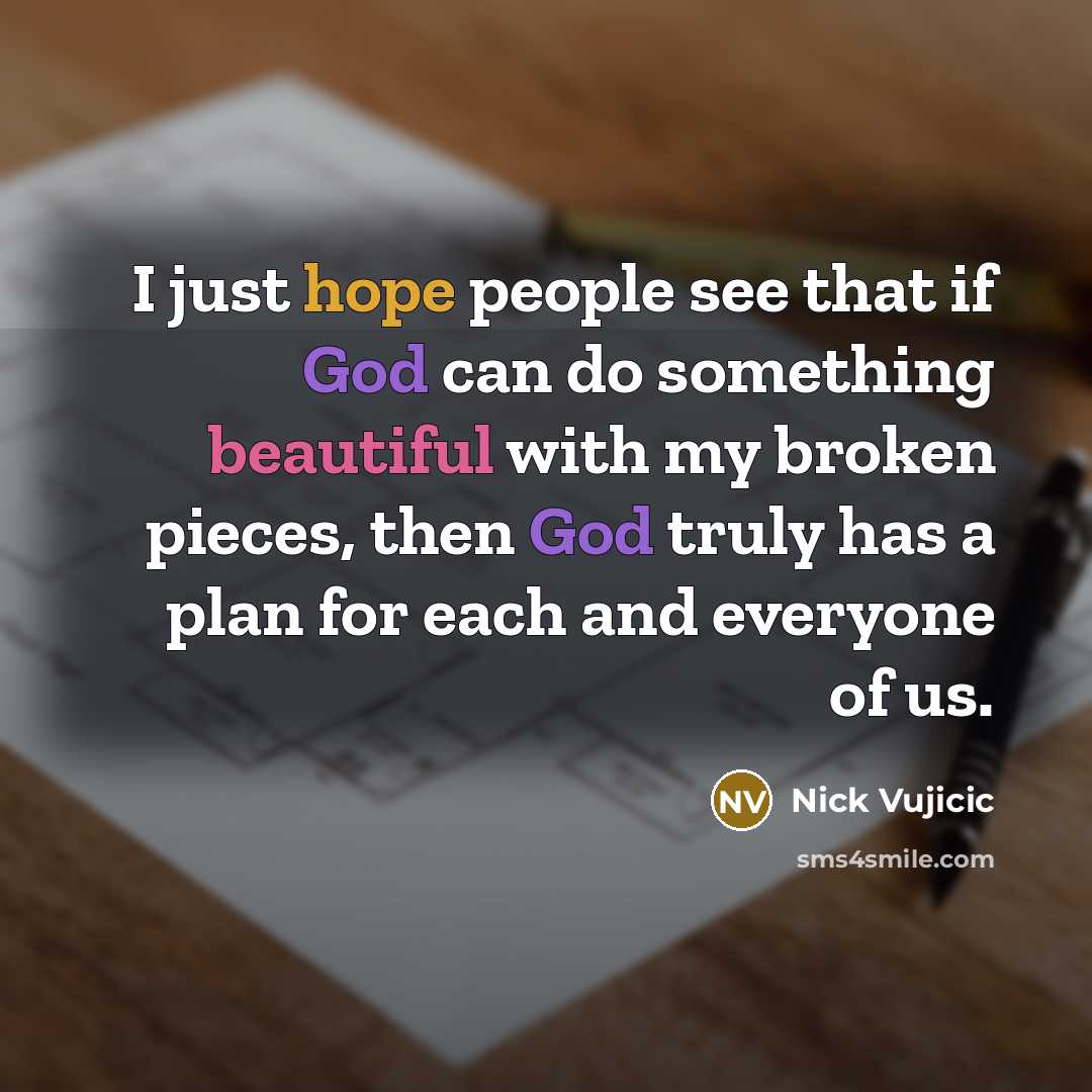 “I just hope people see that if God can do…” quote by Nick Vujicic