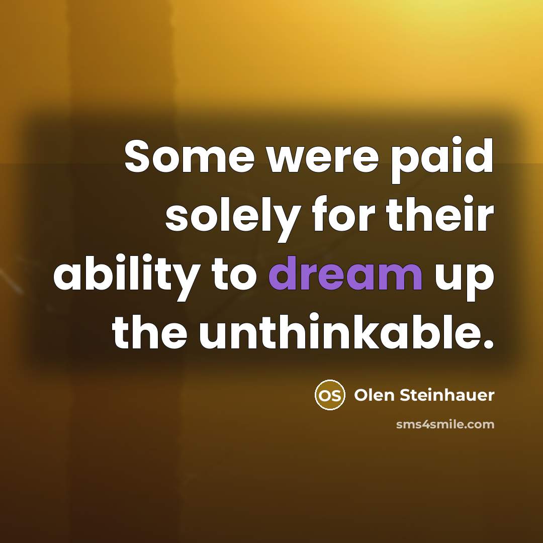 “Some were paid solely for their ability to dream up…” quote by Olen Steinhauer