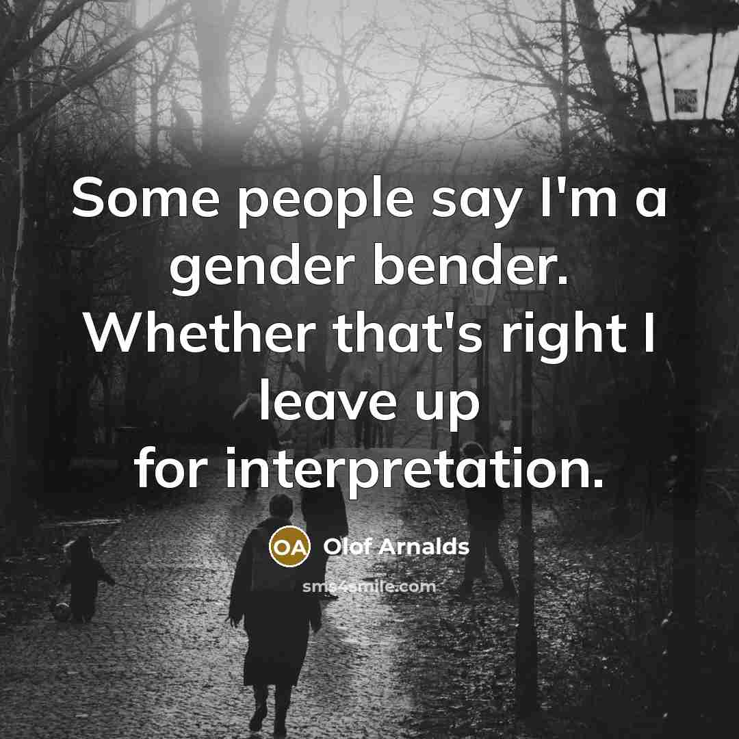 “Some people say I'm a gender bender. Whether that's right…” quote by Olof Arnalds