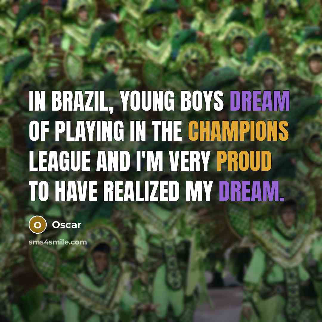 “In Brazil, young boys dream of playing in the Champions…” quote by Oscar