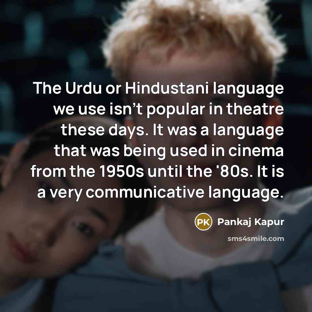“The Urdu or Hindustani language we use isn't popular in…” quote by Pankaj Kapur