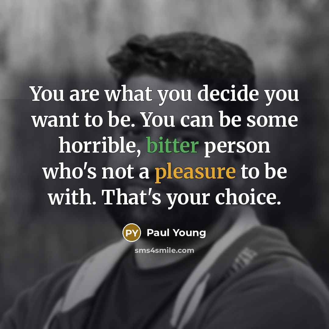 “You are what you decide you want to be. You…” quote by Paul Young