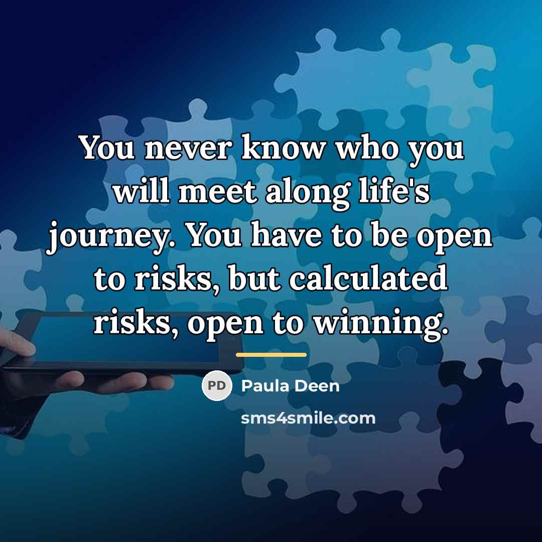 “You never know who you will meet along life's journey.…” quote by Paula Deen