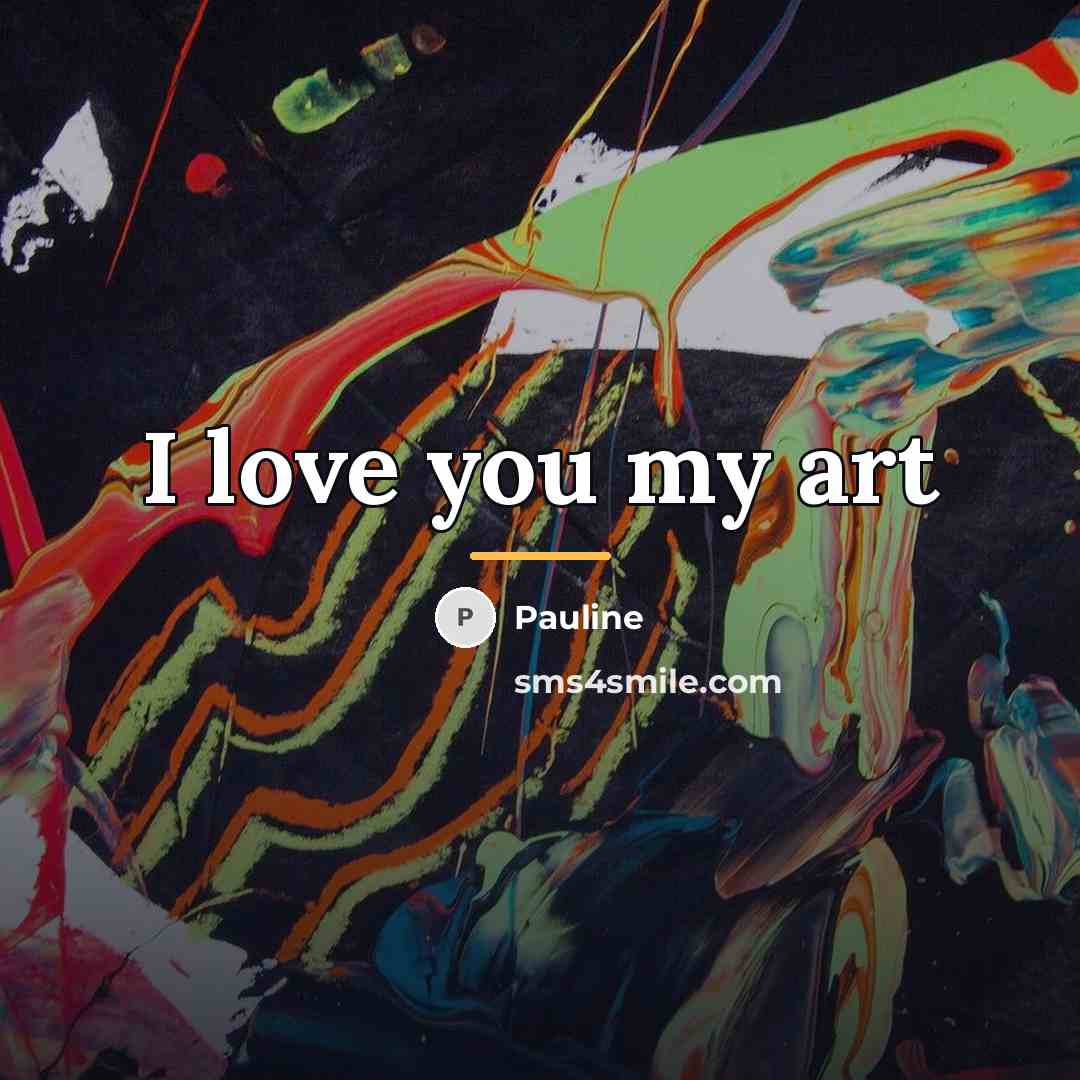 “I love you my art…” quote by Pauline