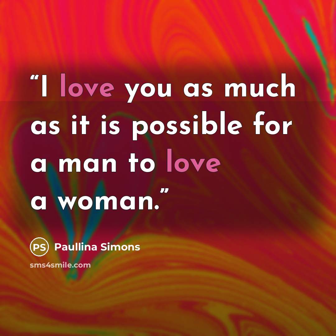 “I love you as much as it is possible for a man to love a woman.” quote by Paullina Simons