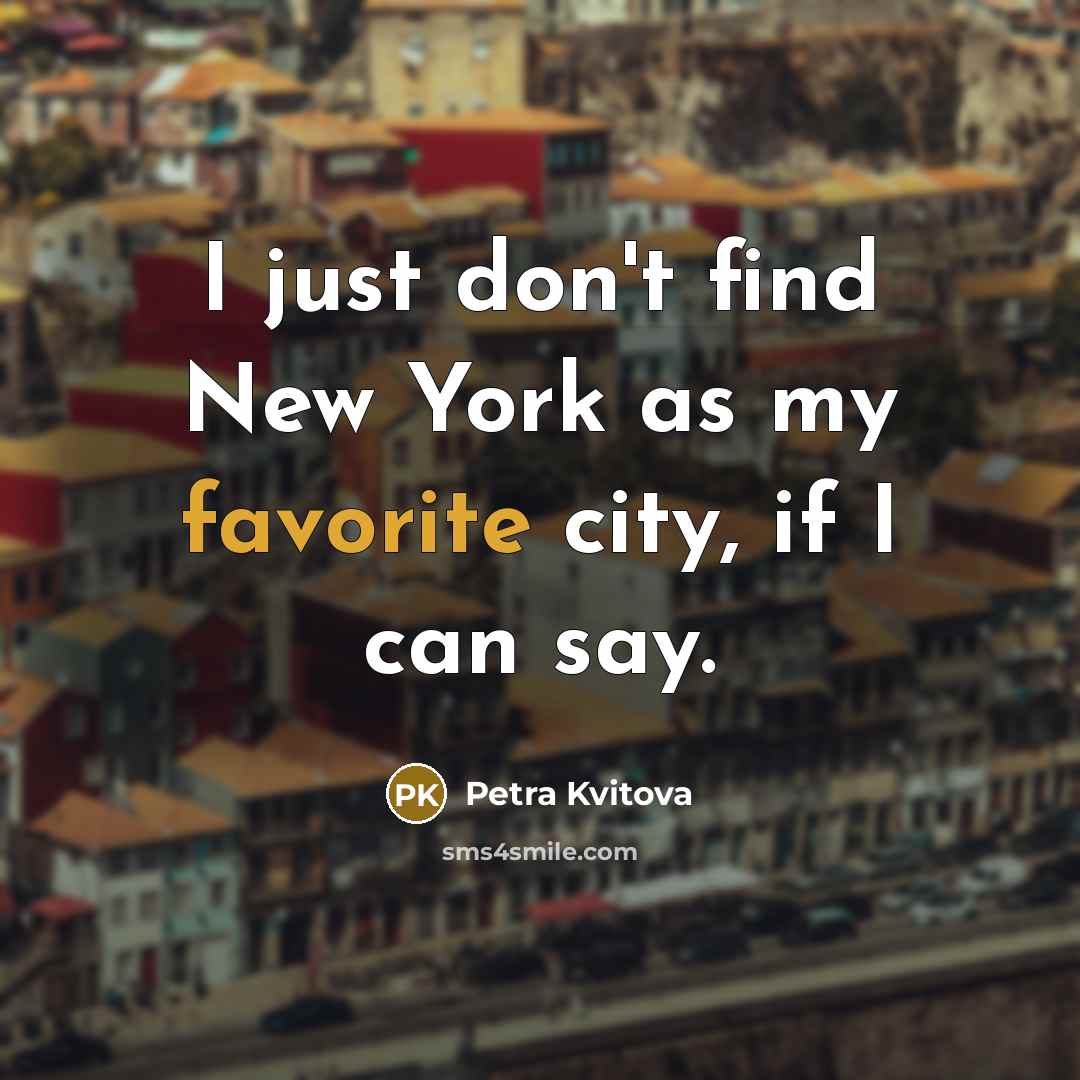 “I just don't find New York as my favorite city,…” quote by Petra Kvitova