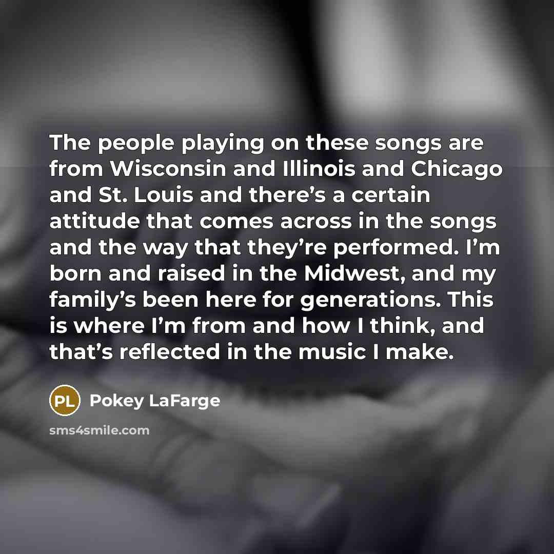 “The people playing on these songs are from Wisconsin and…” quote by Pokey LaFarge