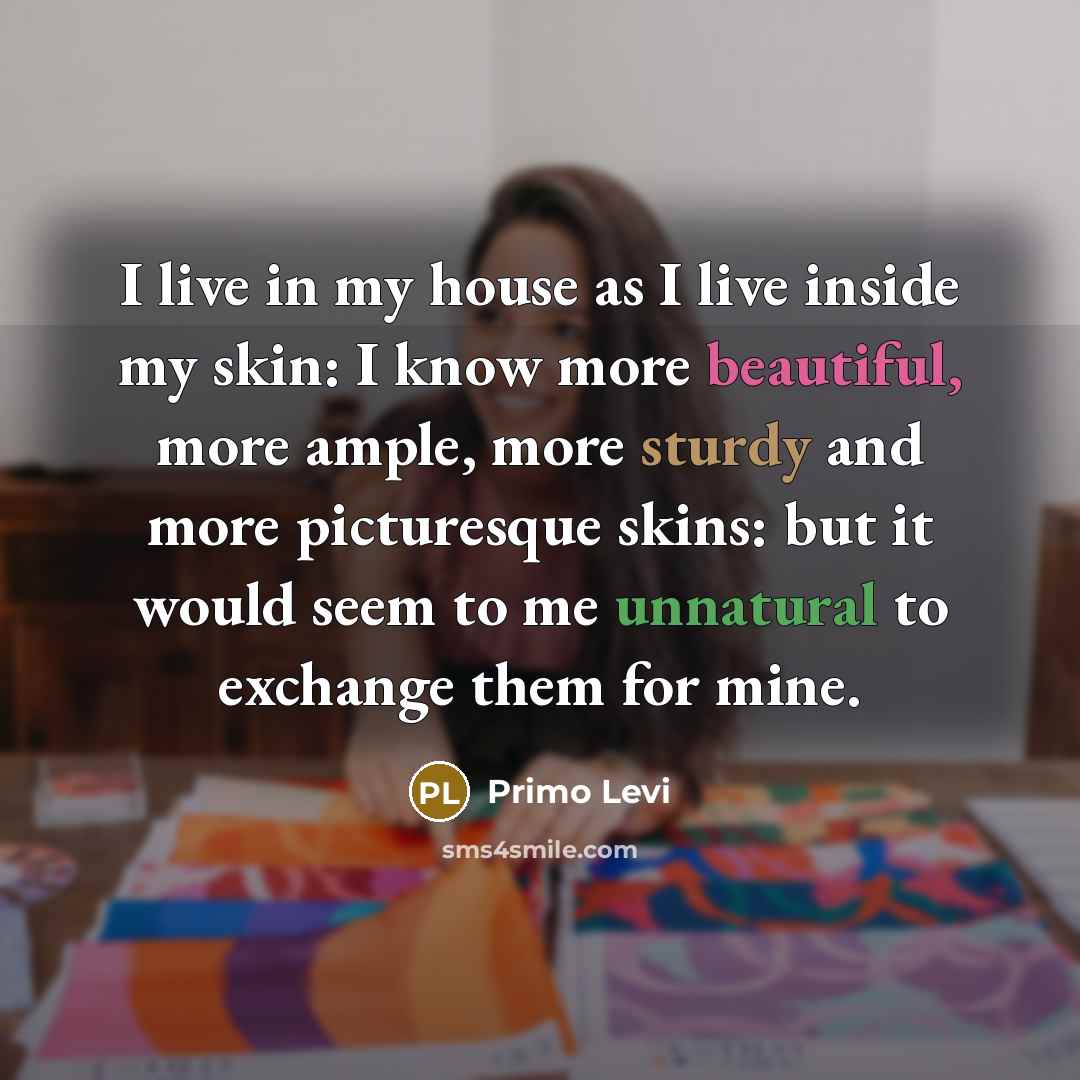“I live in my house as I live inside my…” quote by Primo Levi