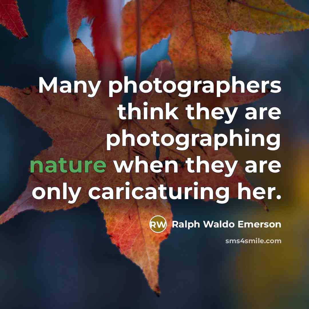 “Many photographers think they are photographing nature when they are…” quote by Ralph Waldo Emerson