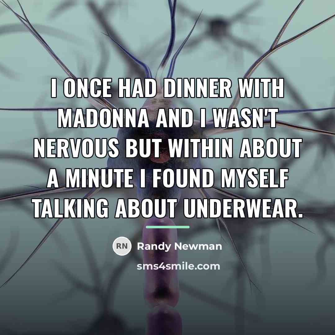“I once had dinner with Madonna and I wasn't nervous…” quote by Randy Newman