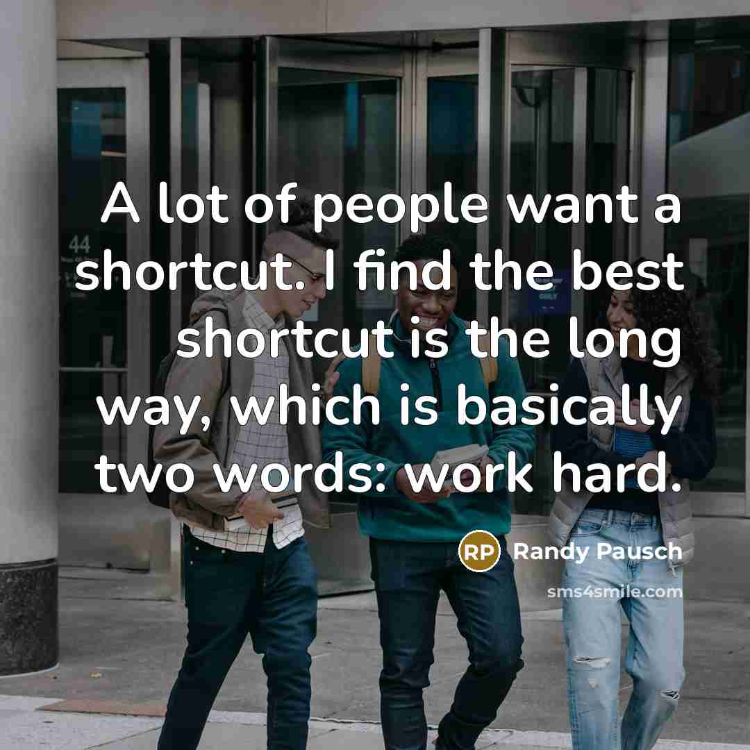 “A lot of people want a shortcut. I find the…” quote by Randy Pausch