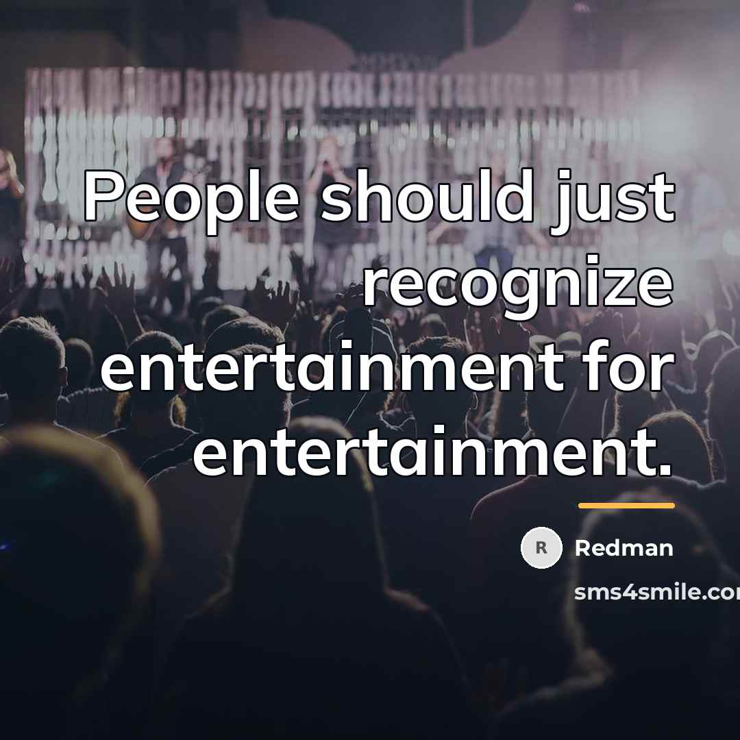 “People should just recognize entertainment for entertainment.…” quote by Redman