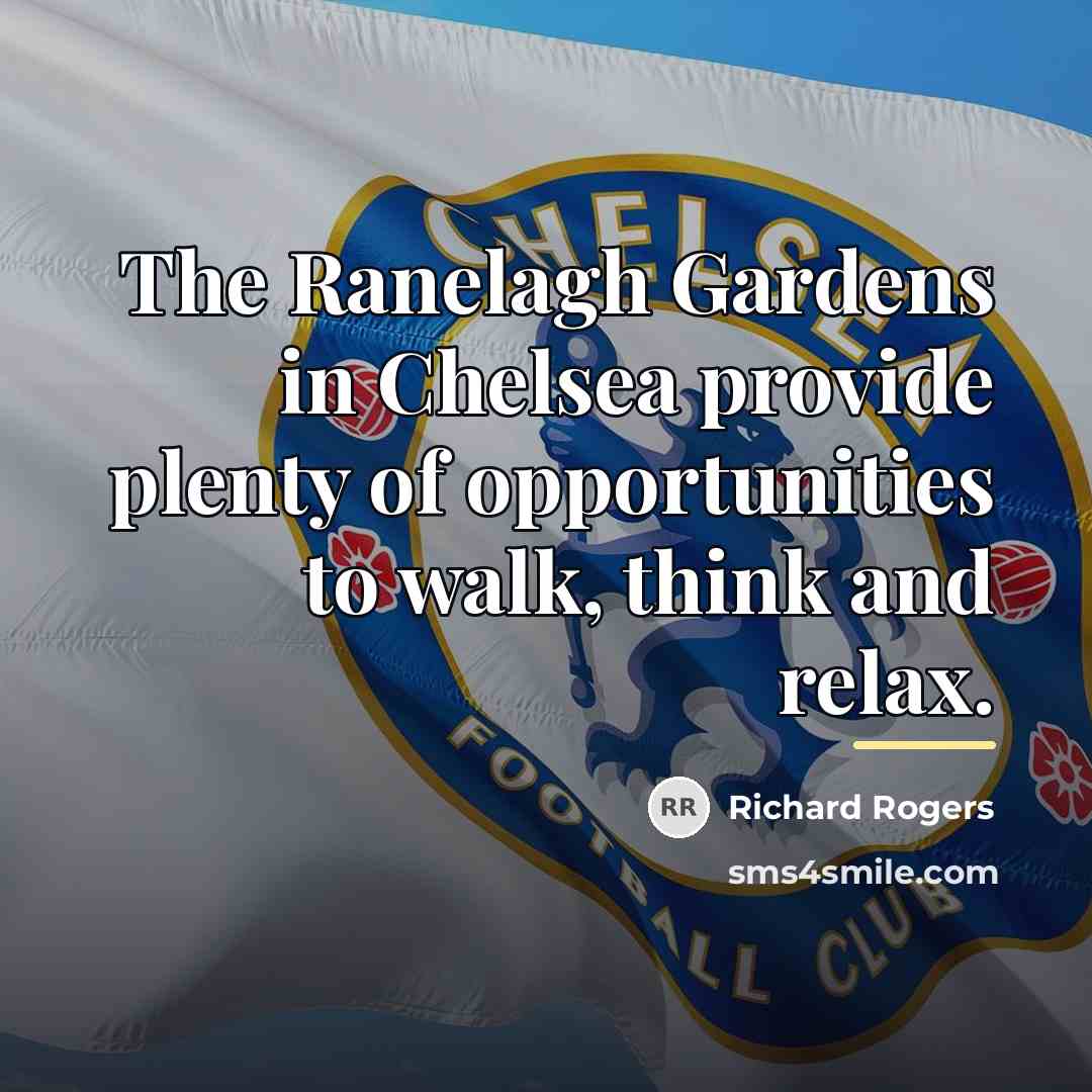 “The Ranelagh Gardens in Chelsea provide plenty of opportunities to…” quote by Richard Rogers