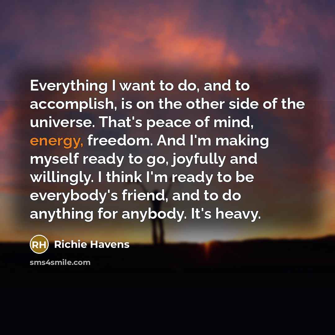“Everything I want to do, and to accomplish, is on…” quote by Richie Havens