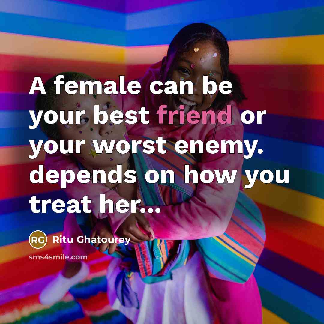 “A female can be your best friend or your worst…” quote by Ritu Ghatourey