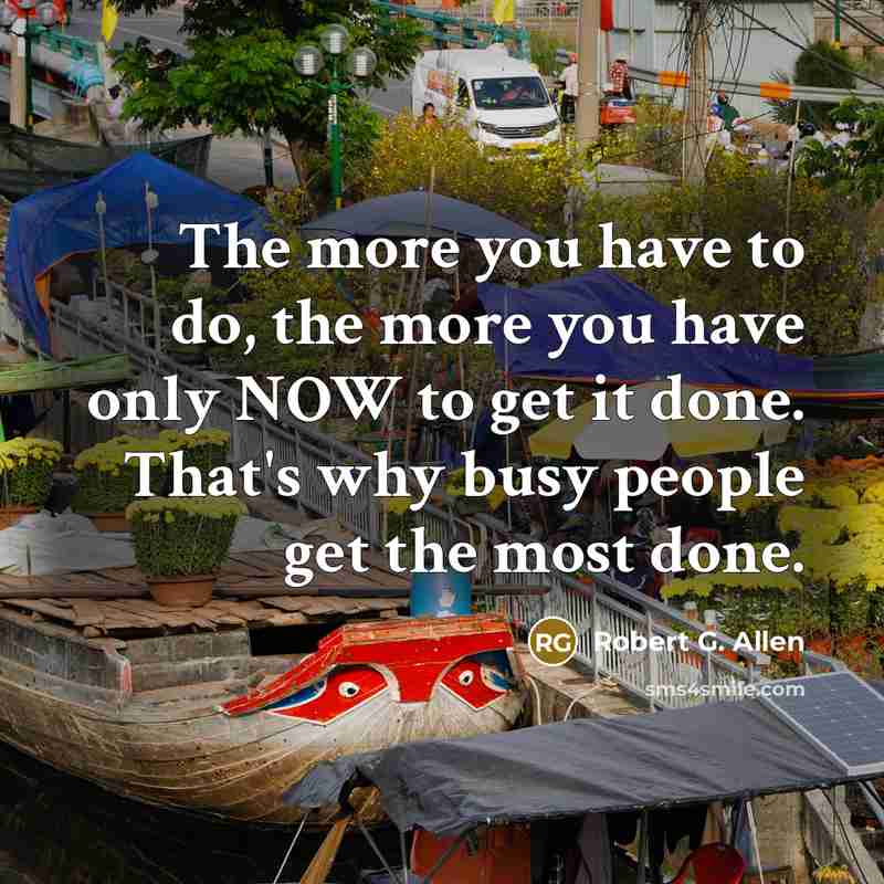“The more you have to do, the more you have…” quote by Robert G. Allen