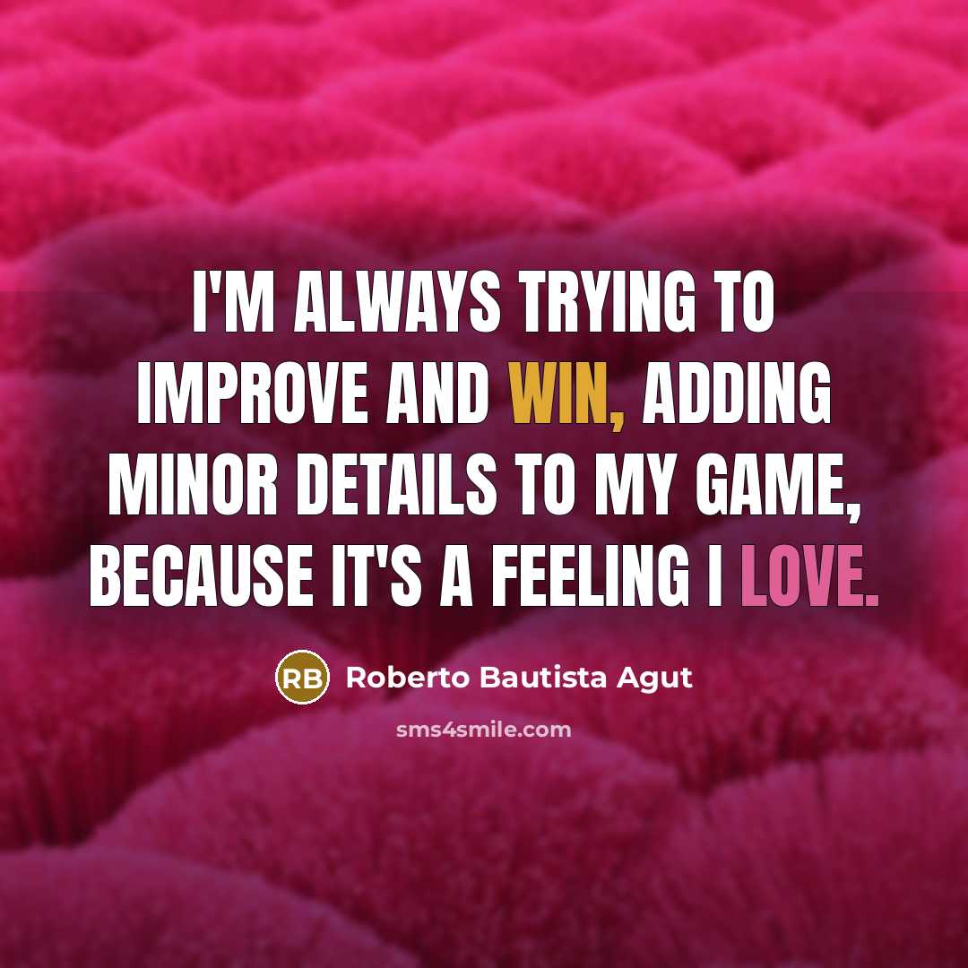 “I'm always trying to improve and win, adding minor details…” quote by Roberto Bautista Agut