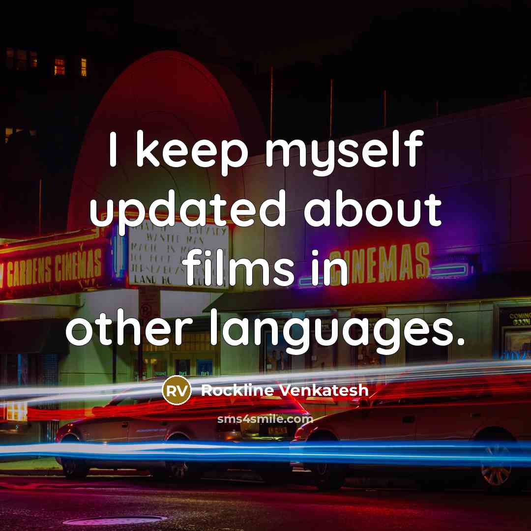 “I keep myself updated about films in other languages.…” quote by Rockline Venkatesh