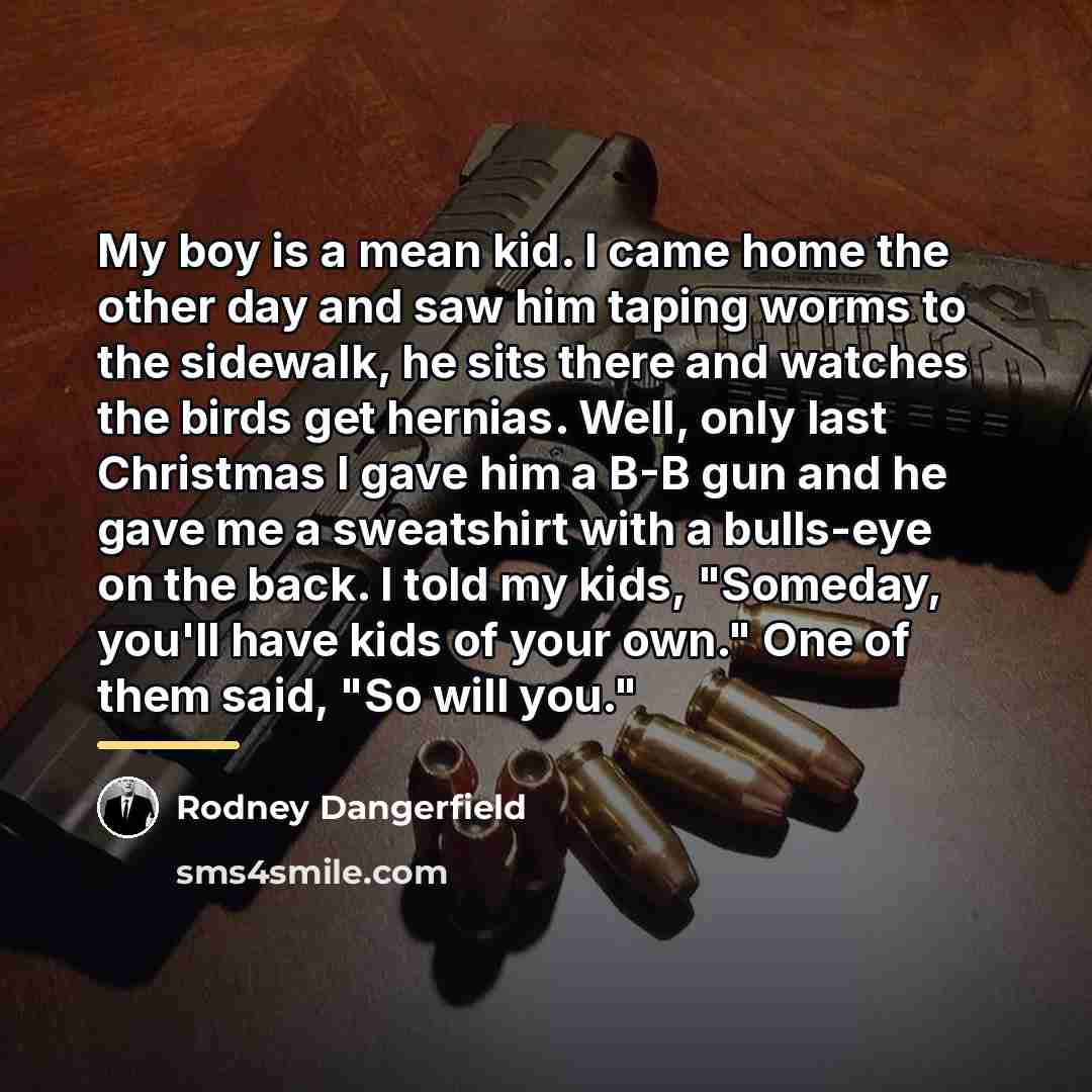 “My boy is a mean kid. I came home the…” quote by Rodney Dangerfield