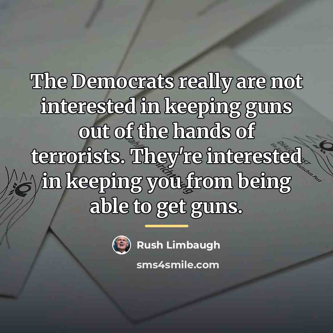 “The Democrats really are not interested in keeping guns out…” quote by Rush Limbaugh
