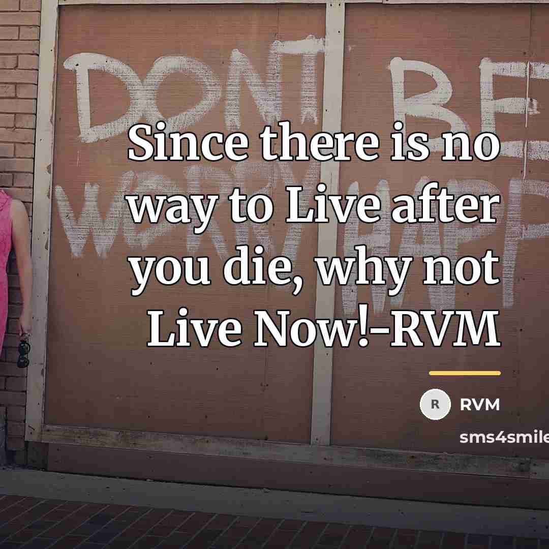 “Since there is no way to Live after you die,…” quote by RVM