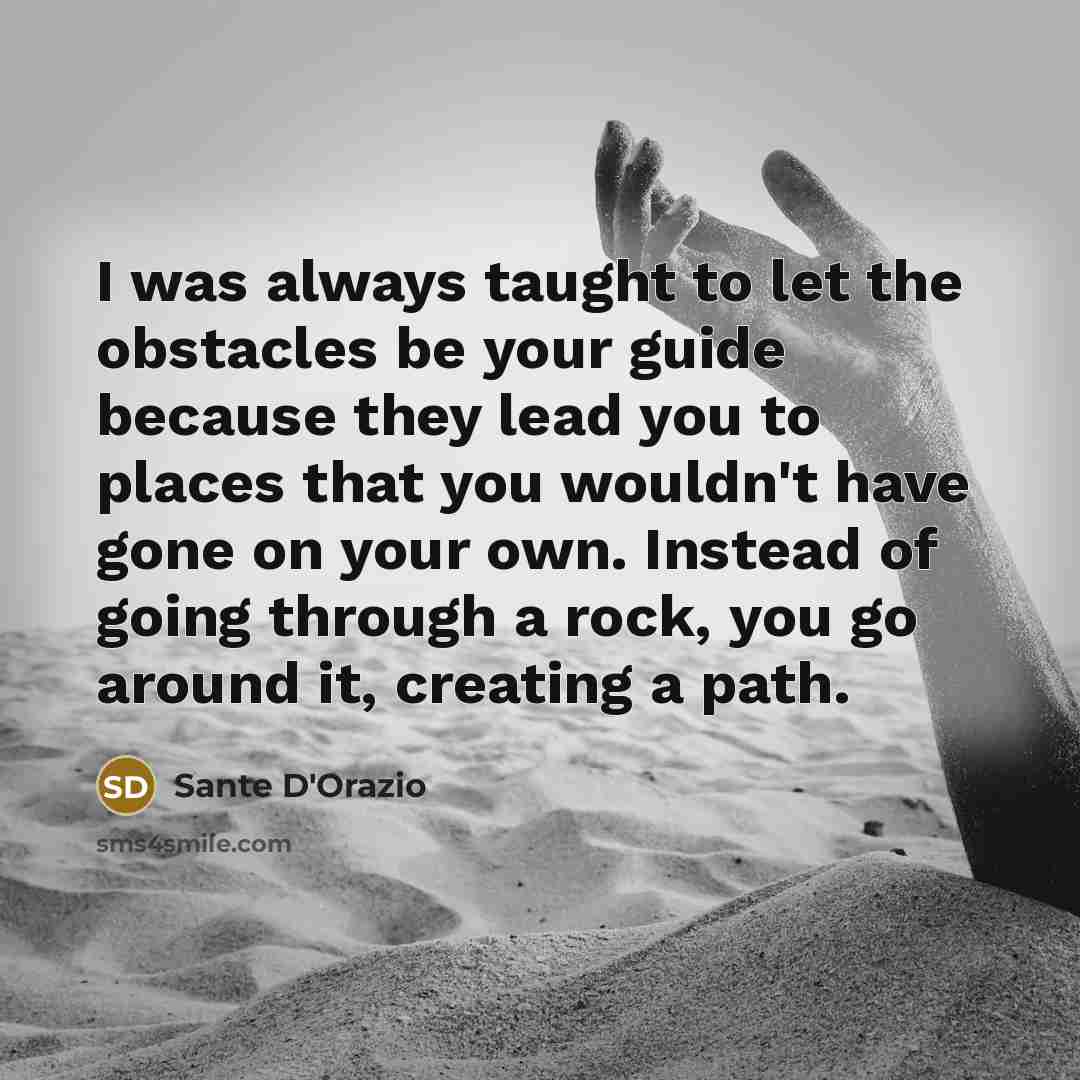“I was always taught to let the obstacles be your…” quote by Sante D'Orazio
