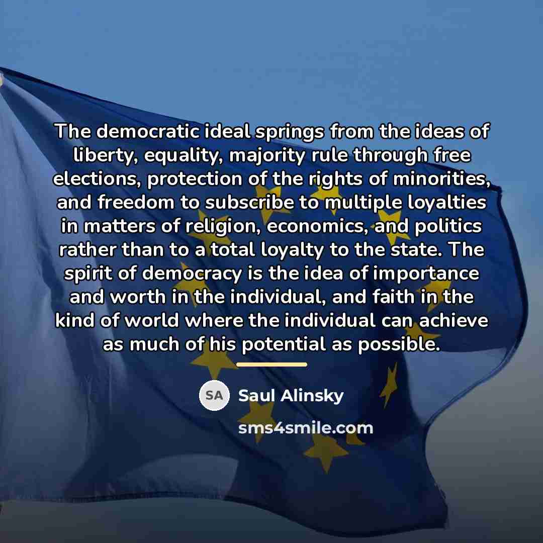 “The democratic ideal springs from the ideas of liberty, equality,…” quote by Saul Alinsky