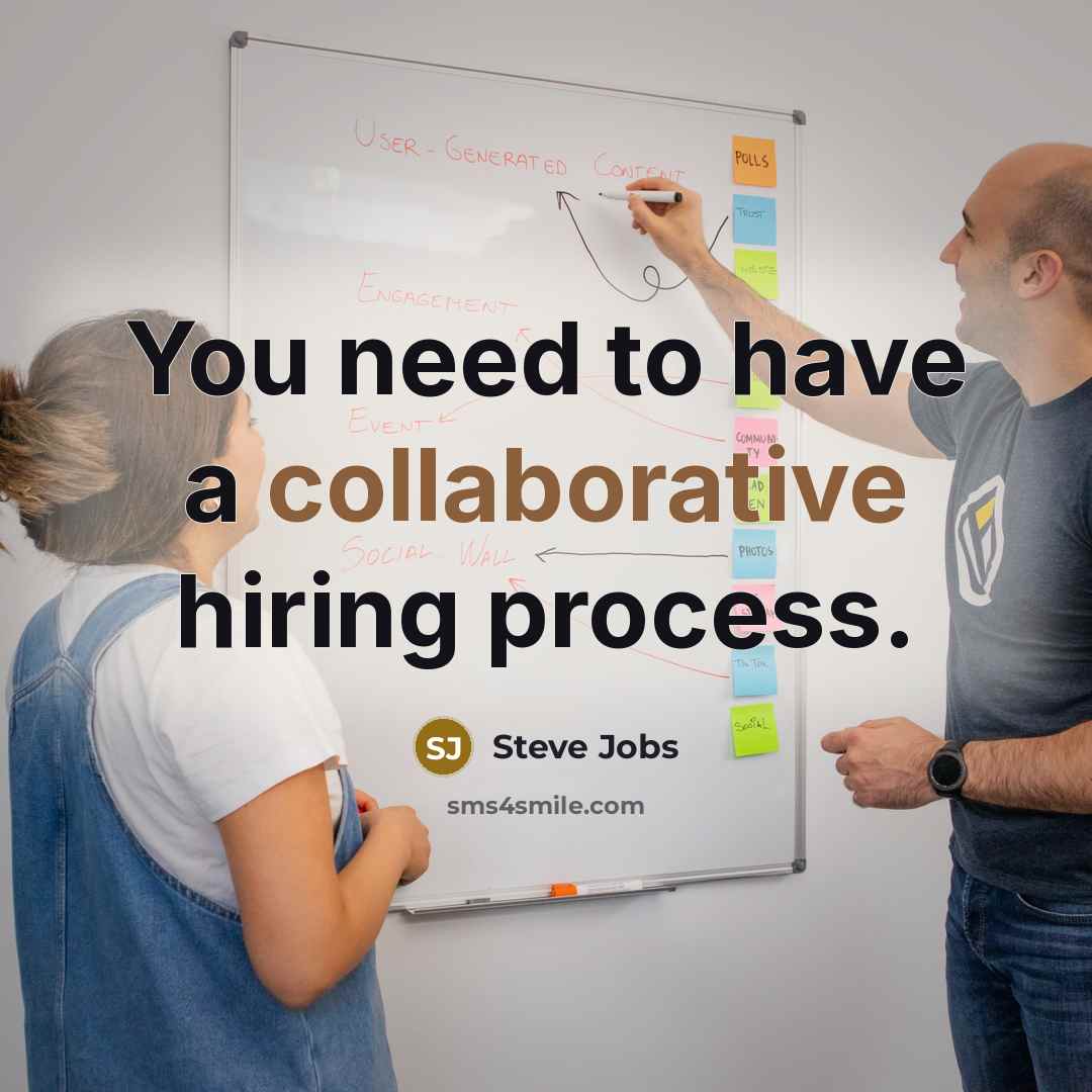 “You need to have a collaborative hiring process.” quote by Steve Jobs