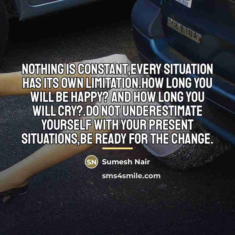 “Nothing is constant,Every situation has its own limitation.How long you…” quote by Sumesh Nair