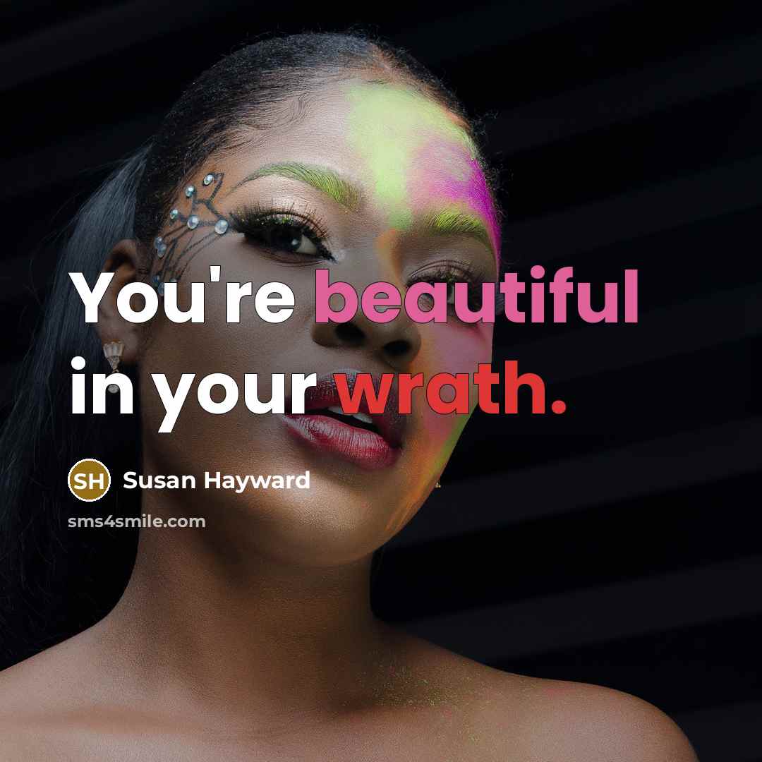 “You're beautiful in your wrath.…” quote by Susan Hayward