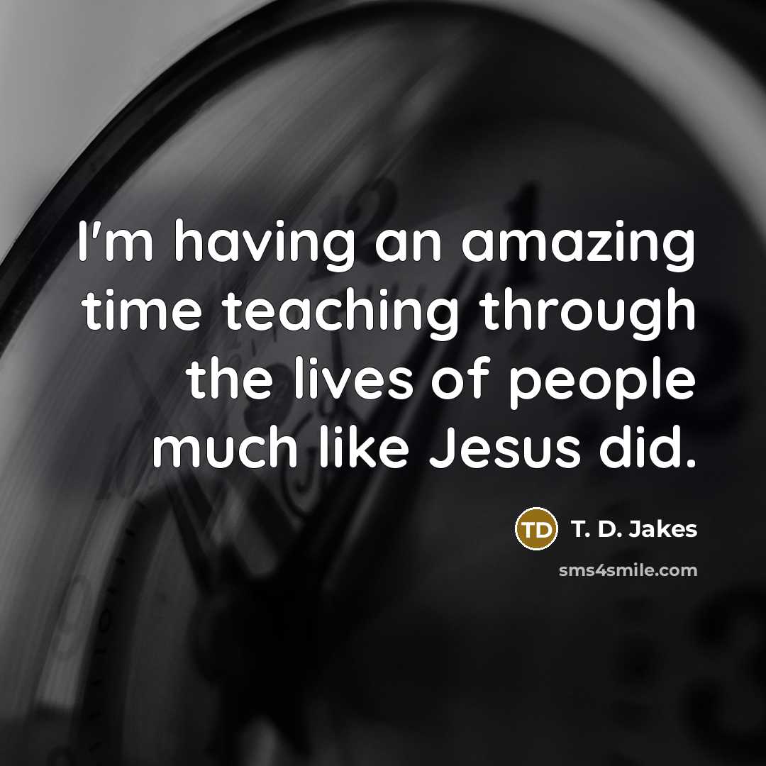 “I'm having an amazing time teaching through the lives of…” quote by T. D. Jakes