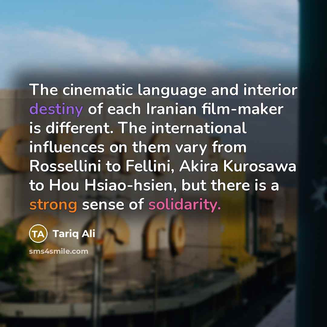 “The cinematic language and interior destiny of each Iranian film-maker…” quote by Tariq Ali