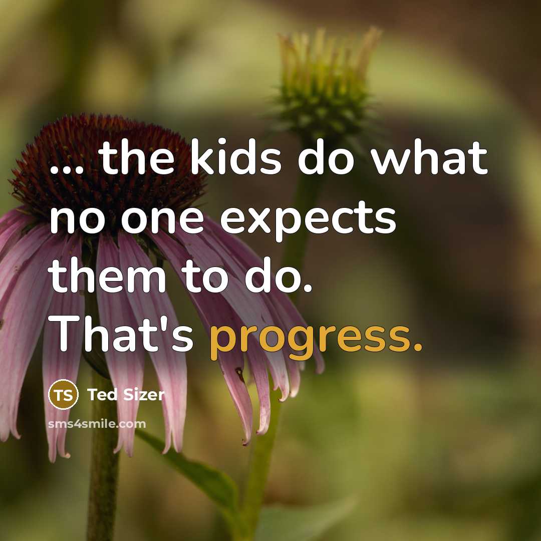 “... the kids do what no one expects them to…” quote by Ted Sizer