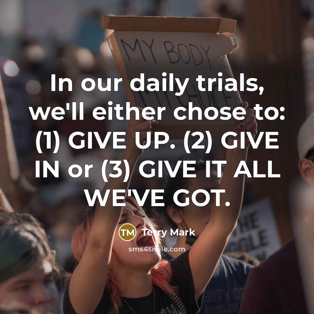 “In our daily trials, we'll either chose to: (1) GIVE…” quote by Terry Mark