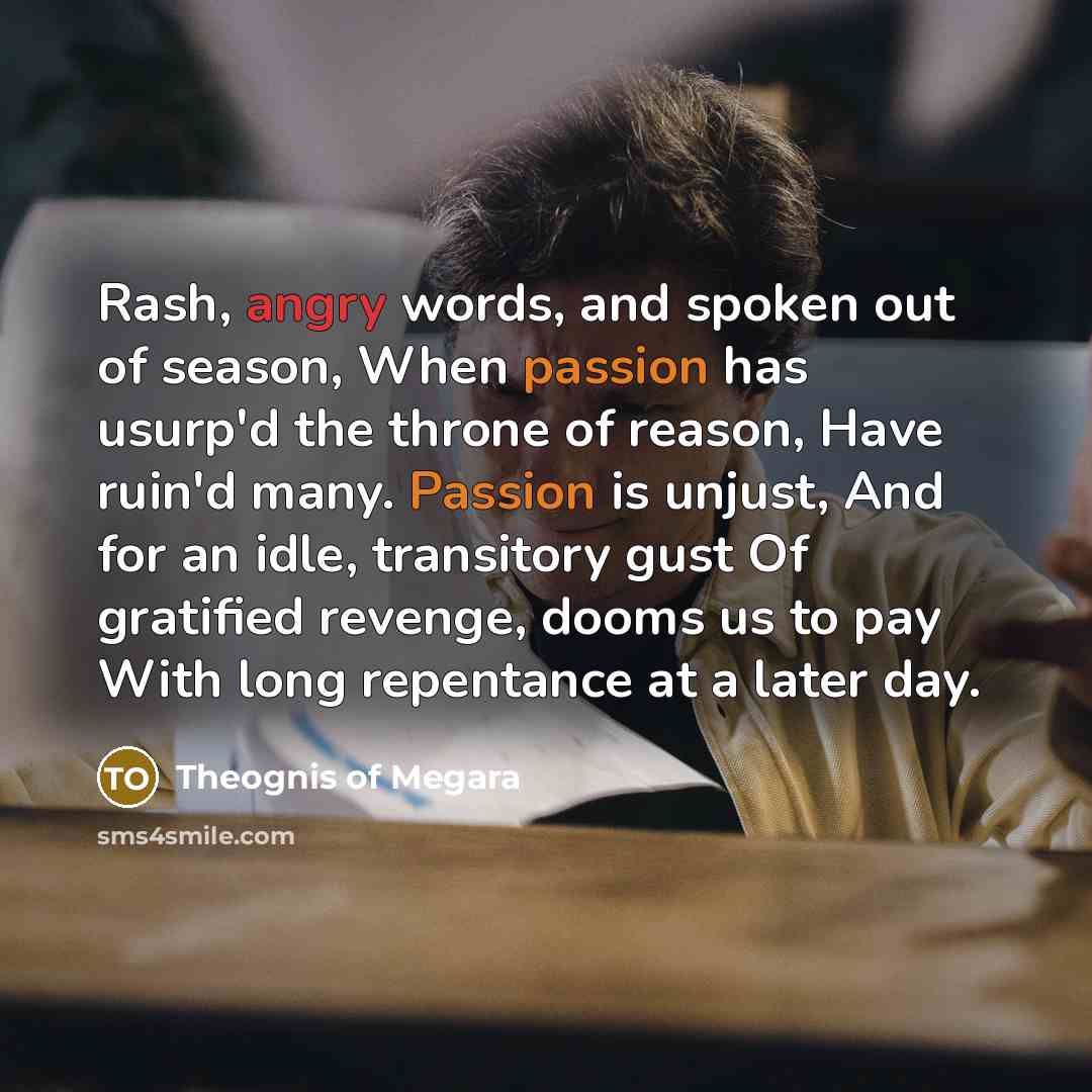 “Rash, angry words, and spoken out of season, When passion…” quote by Theognis of Megara