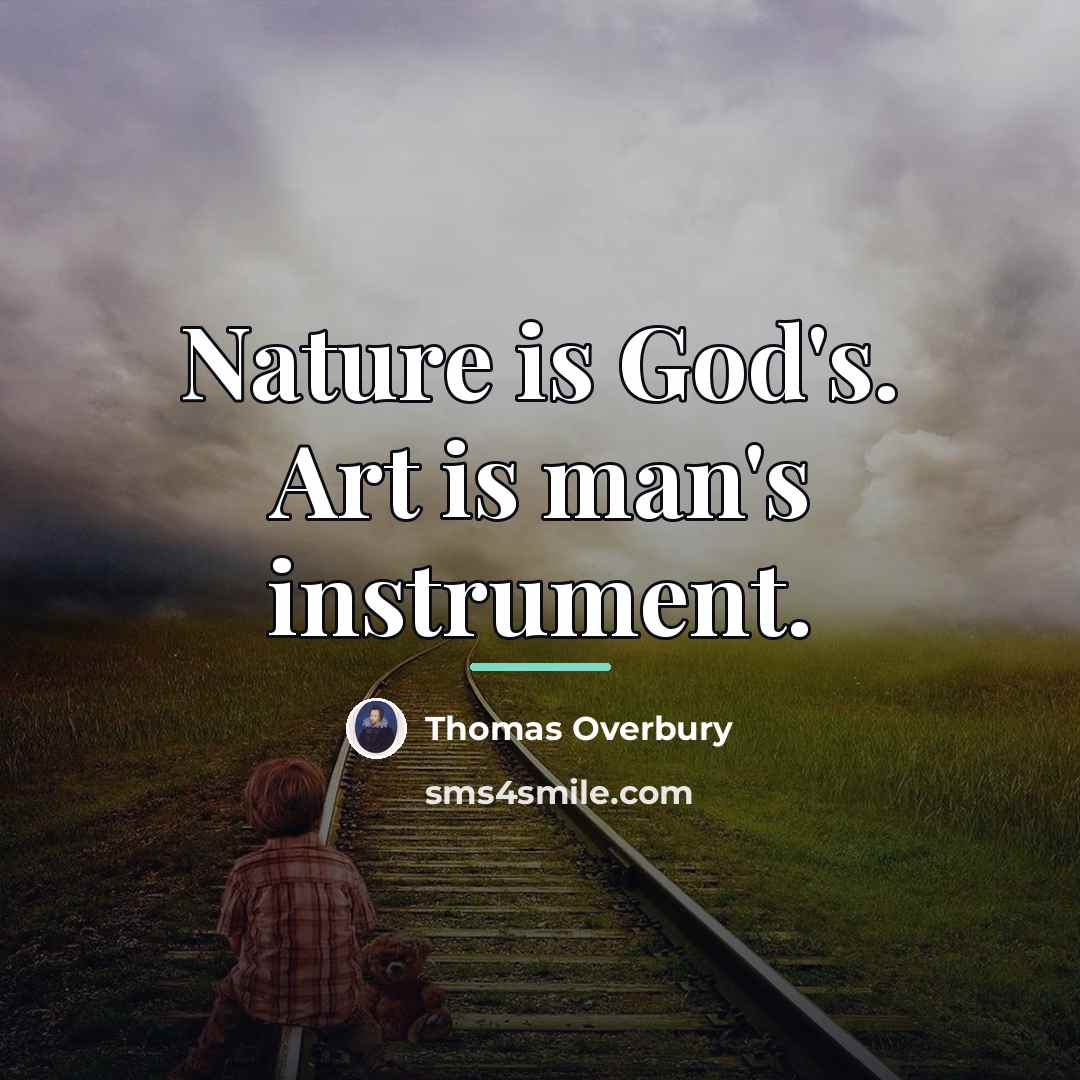 “Nature is God's. Art is man's instrument.…” quote by Thomas Overbury