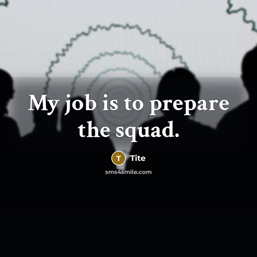 “My job is to prepare the squad.” quote by Tite