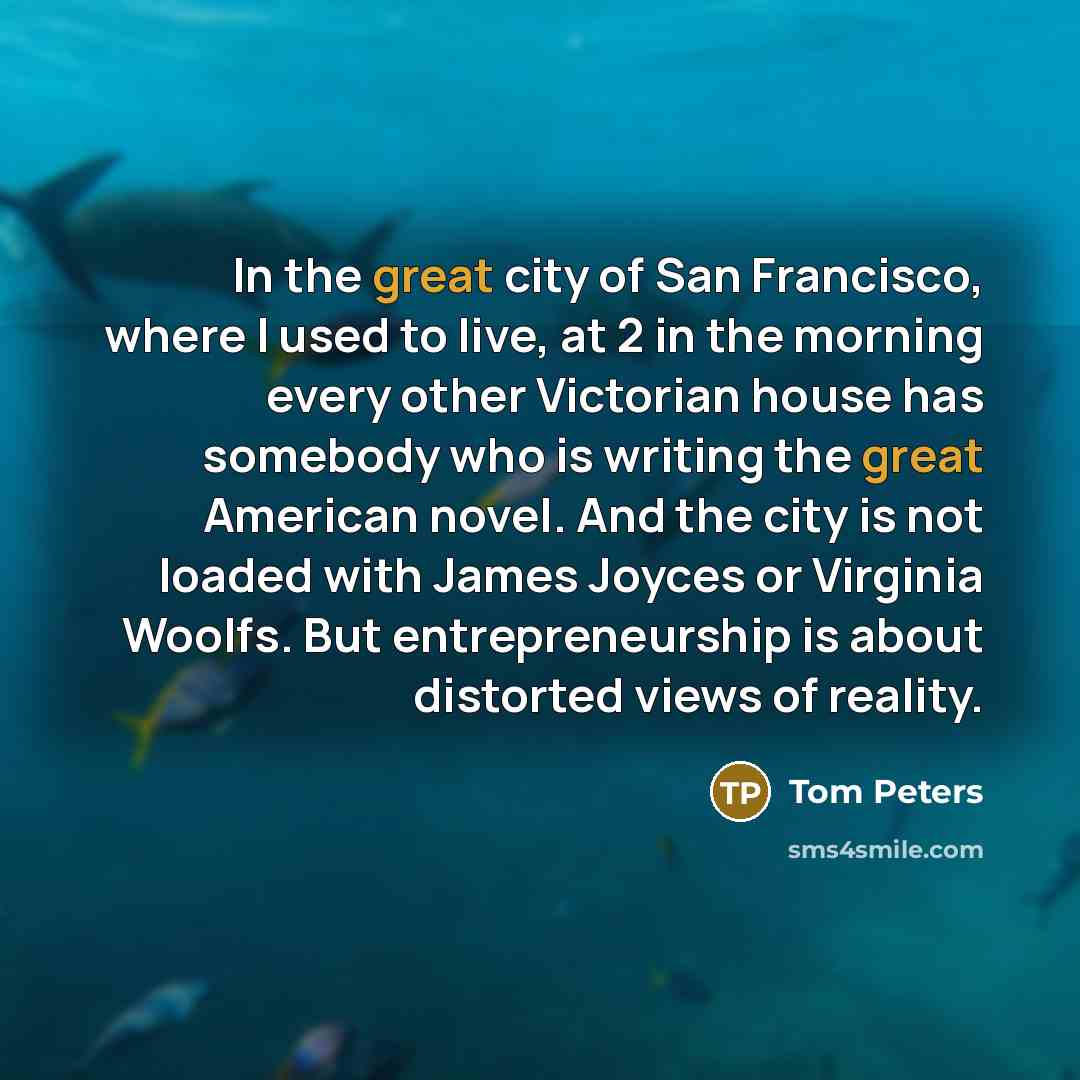 “In the great city of San Francisco, where I used…” quote by Tom Peters