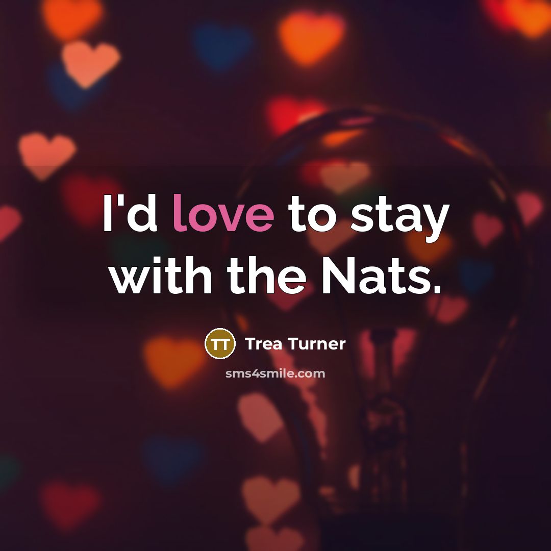 “I'd love to stay with the Nats.…” quote by Trea Turner
