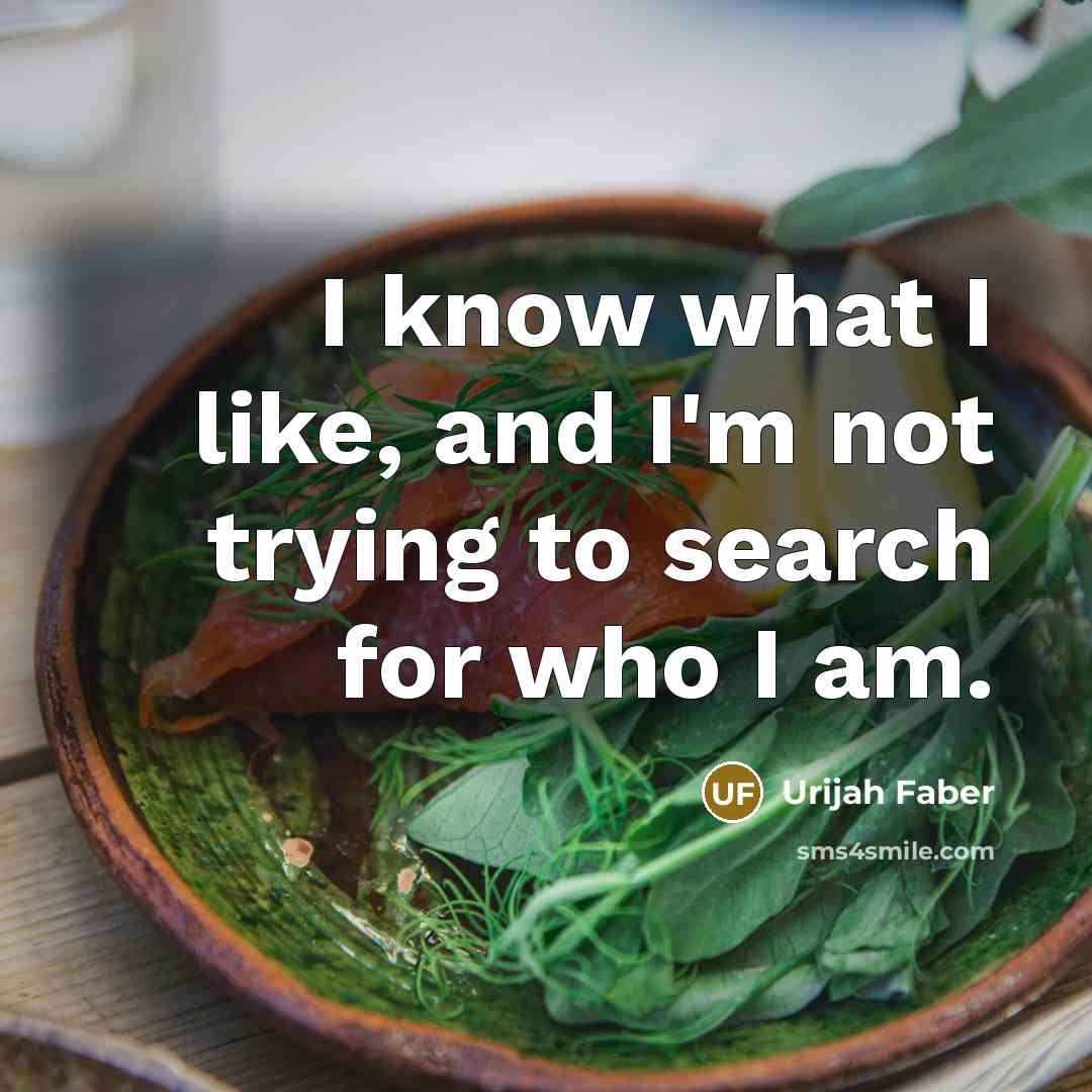 “I know what I like, and I'm not trying to search for who I am.” quote by Urijah Faber