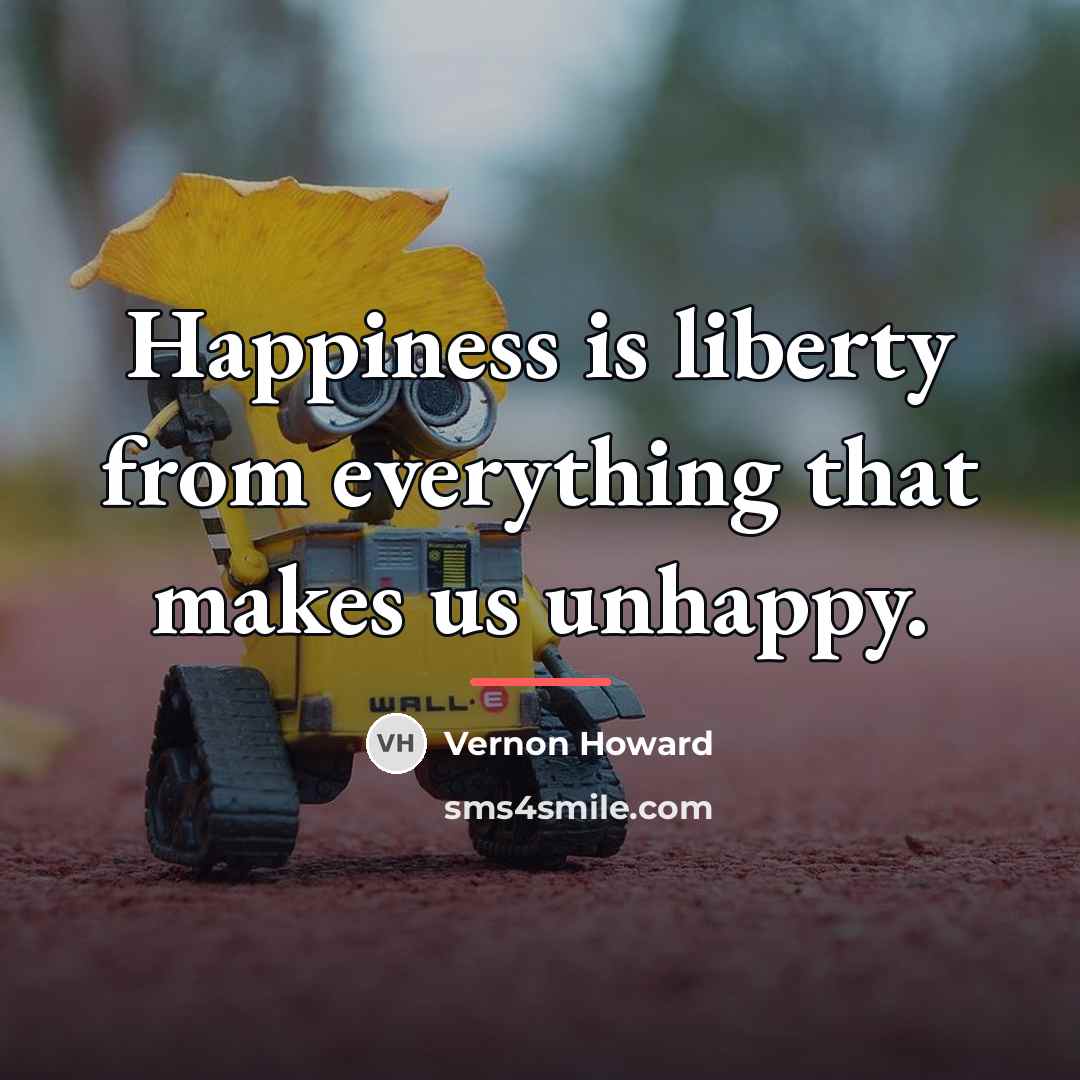 “Happiness is liberty from everything that makes us unhappy.…” quote by Vernon Howard