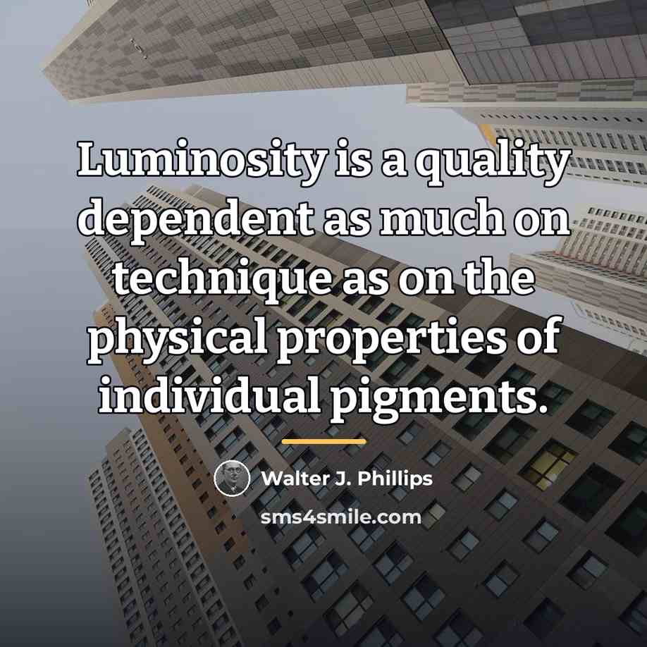 “Luminosity is a quality dependent as much on technique as…” quote by Walter J. Phillips